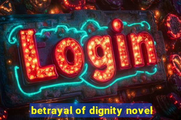 betrayal of dignity novel